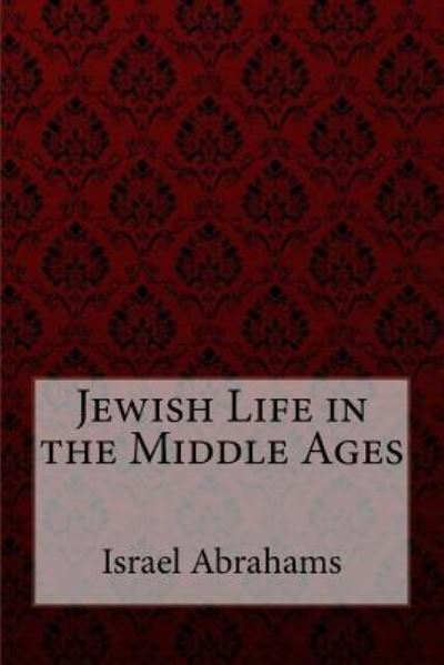 Cover for Israel Abrahams · Jewish Life in the Middle Ages Israel Abrahams (Taschenbuch) (2017)