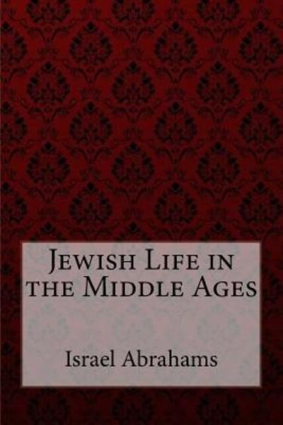 Cover for Israel Abrahams · Jewish Life in the Middle Ages Israel Abrahams (Pocketbok) (2017)