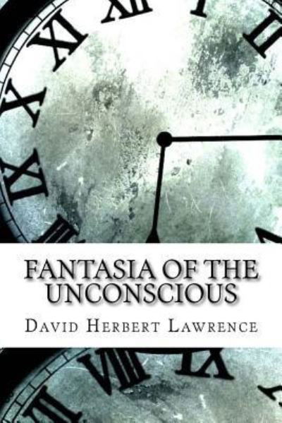 Fantasia of the Unconscious - DH Lawrence - Books - Createspace Independent Publishing Platf - 9781974323623 - August 8, 2017