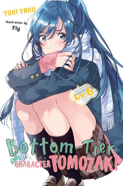 Bottom-Tier Character Tomozaki, Vol. 6 (light novel) - BOTTOM-TIER CHARACTER TOMOZAKI LIGHT NOVEL SC - Yuki Yaku - Books - Little, Brown & Company - 9781975384623 - March 23, 2021