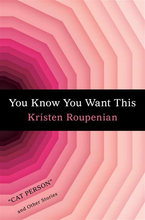 Cover for Kristen Roupenian · You Know You Want This: &quot;Cat Person&quot; and Other Stories (Pocketbok) (2019)
