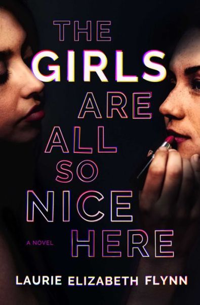 Cover for Laurie Elizabeth Flynn · The Girls Are All So Nice Here: A Novel (Hardcover Book) (2021)