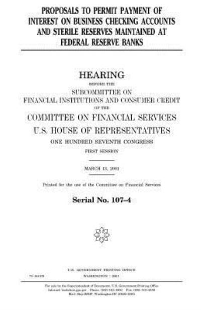 Cover for United States House of Representatives · Proposals to permit payment of interest on business checking accounts and sterile reserves maintained at Federal Reserve banks (Paperback Book) (2018)