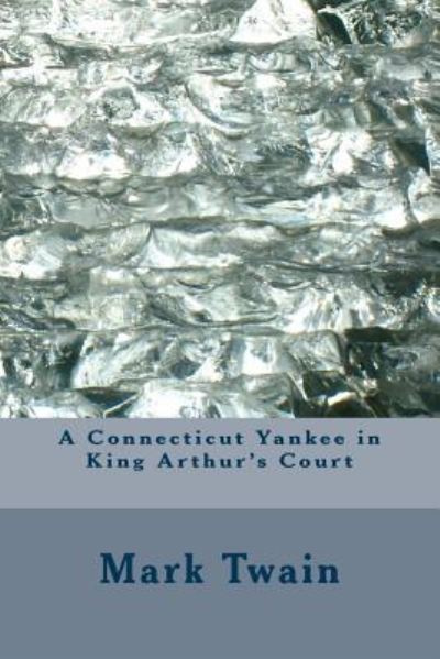 A Connecticut Yankee in King Arthur's Court - Mark Twain - Książki - CreateSpace Independent Publishing Platf - 9781983572623 - 11 stycznia 2018