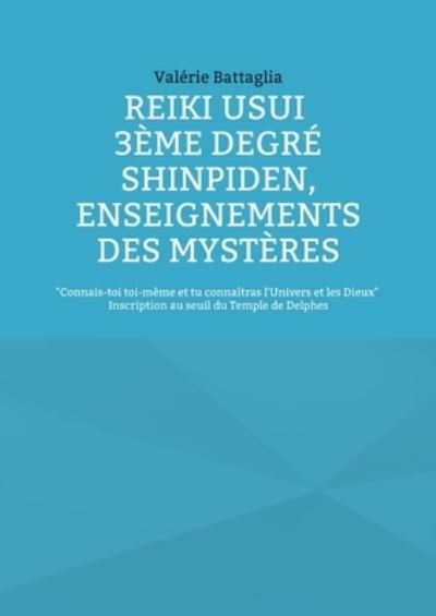 Cover for Valerie Battaglia · Reiki Usui 3eme Degre - Shinpiden, enseignements des mysteres (Paperback Book) (2022)