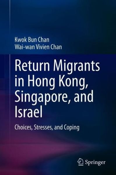 Cover for Kwok-bun Chan · Return Migrants in Hong Kong, Singapore and Israel: Choices, Stresses and Coping (Innbunden bok) [1st ed. 2021 edition] (2021)