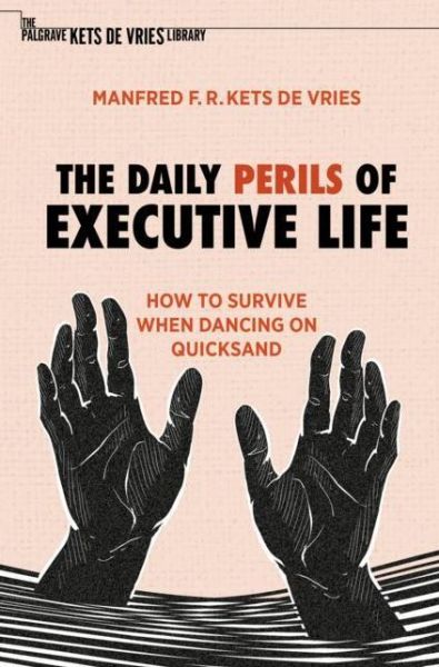 The Daily Perils of Executive Life: How to Survive When Dancing on Quicksand - The Palgrave Kets de Vries Library - Manfred F. R. Kets de Vries - Livros - Springer Nature Switzerland AG - 9783030917623 - 11 de março de 2023