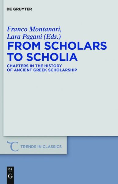 From Scholars to Scholia: Chapters in the History of Ancient Greek Scholarship (Trends in Classics: Supplementary Volumes) - Franco Montanari - Books - De Gruyter - 9783110251623 - February 17, 2011
