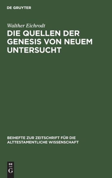 Die Quellen der Genesis - Walther Eichrodt - Boeken - De Gruyter, Inc. - 9783110983623 - 1 april 1916