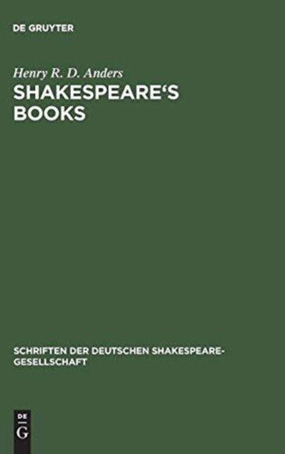 Cover for Henry R. D. Anders · Shakespeare's Books A dissertation on Shakespeare's reading and the immediate sources of his Works (Book) (1904)