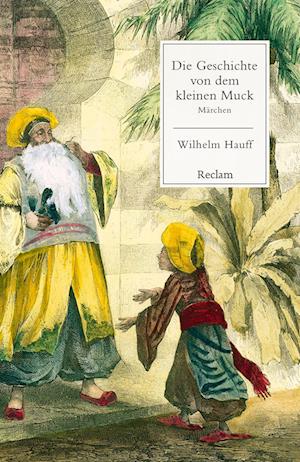 Die Geschichte von dem kleinen Muck - Wilhelm Hauff - Books - Reclam, Philipp - 9783150145623 - September 6, 2024