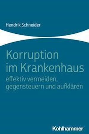 Cover for Hendrik Schneider · Korruption Im Krankenhaus - Effektiv Vermeiden, Gegensteuern und Aufkl?ren (N/A) (2021)