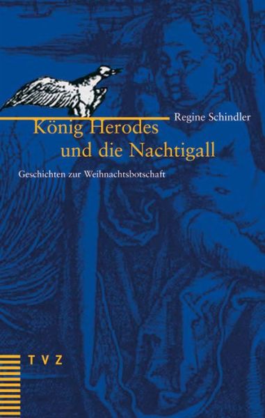 Cover for Regine Schindler · Konig Herodes Und Die Nachtigall: Geschichten Zur Weihnachtsbotschaft (Hardcover Book) [German edition] (2006)