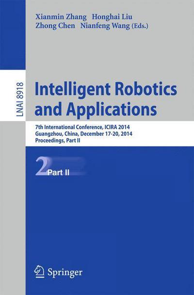 Cover for Xianmin Zhang · Intelligent Robotics and Applications: 7th International Conference, ICIRA 2014, Guangzhou, China, December 17-20, 2014, Proceedings, Part II - Lecture Notes in Computer Science (Taschenbuch) [2014 edition] (2014)