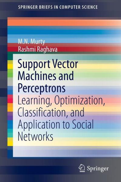 Cover for M.N. Murty · Support Vector Machines and Perceptrons: Learning, Optimization, Classification, and Application to Social Networks - SpringerBriefs in Computer Science (Paperback Book) [1st ed. 2016 edition] (2016)