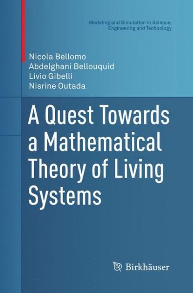 Cover for Nicola Bellomo · A Quest Towards a Mathematical Theory of Living Systems - Modeling and Simulation in Science, Engineering and Technology (Paperback Book) [Softcover reprint of the original 1st ed. 2017 edition] (2018)