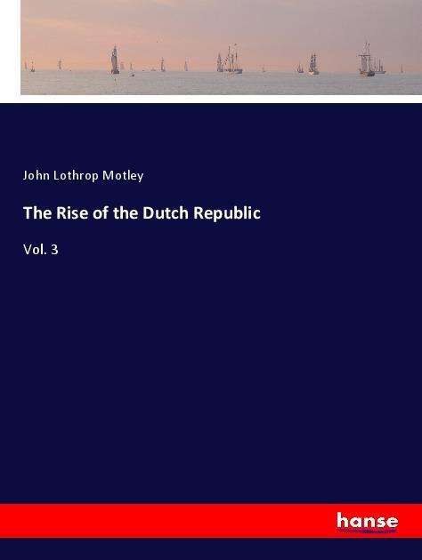 Cover for Motley · The Rise of the Dutch Republic (Book)