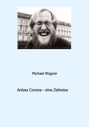 Cover for Michael Wagner · Anlass Corona - eine Zeitreise (Book) (2024)