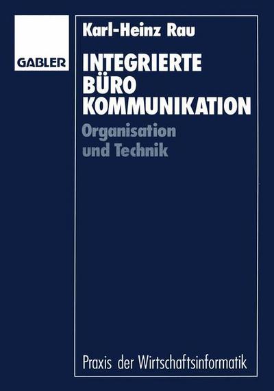 Eberhard Stickel · Integrierte Burokommunikation: Organisation Und Technik - Praxis Der Wirtschaftsinformatik (Paperback Book) [1991 edition] (1991)