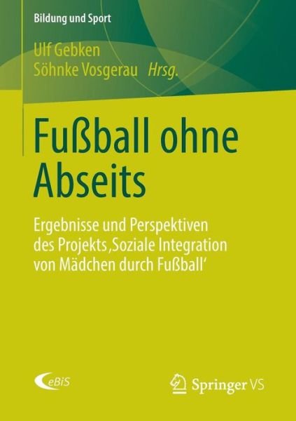 Cover for Ulf Gebken · Fussball Ohne Abseits: Ergebnisse Und Perspektiven Des Projekts 'soziale Integration Von Madchen Durch Fussball' - Bildung Und Sport (Taschenbuch) [2014 edition] (2014)