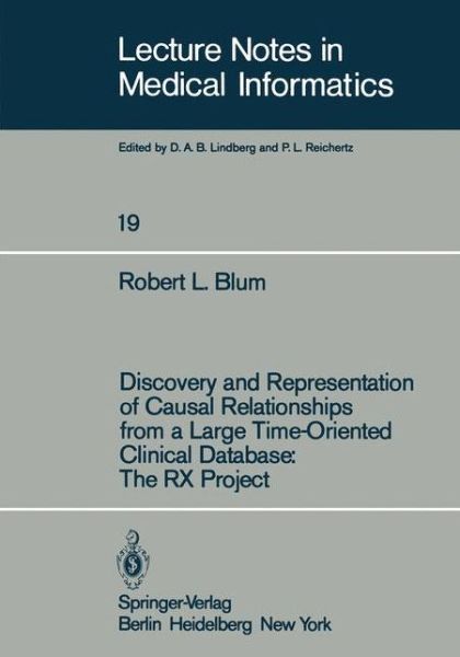 Cover for R. L. Blum · Discovery and Representation of Causal Relationships from a Large Time-Oriented Clinical Database: The RX Project: The RX Project - Lecture Notes in Medical Informatics (Paperback Book) (1982)