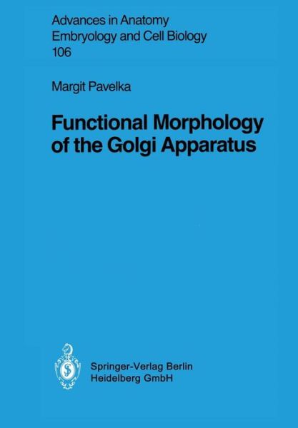 Cover for Margit Pavelka · Functional Morphology of the Golgi Apparatus - Advances in Anatomy, Embryology and Cell Biology (Paperback Book) [1987 edition] (1987)