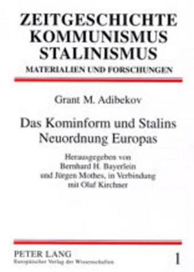 Cover for Grant Adibekov · Das Kominform Und Stalins Neuordnung Europas: Herausgegeben Von Bernhard H. Bayerlein Und Juergen Mothes, in Verbindung Mit Olaf Kirchner - Aus Dem Russischen Uebersetzt Von Beatrix Hoehne, Ute Meltzer Und Wolf-Ulrich Pradel- Mit Einem Vorwort Von Jan Foi (Paperback Book) [German edition] (2002)