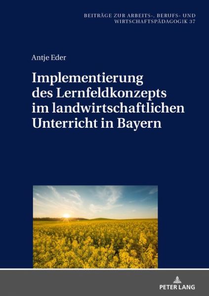 Cover for Antje Eder · Implementierung Des Lernfeldkonzeptes Im Landwirtschaftlichen Unterricht in Bayern - Beitraege Zur Arbeits-, Berufs- Und Wirtschaftspaedagogik (Hardcover Book) (2019)