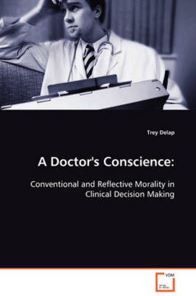 Cover for Trey Delap · A Doctor's Conscience: Conventional and Reflective Morality in Clinical Decision Making (Paperback Book) (2008)