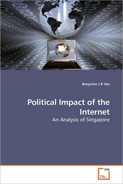 Cover for Benjamin J K Yeo · Political Impact of the Internet: an Analysis of Singapore (Paperback Book) (2009)
