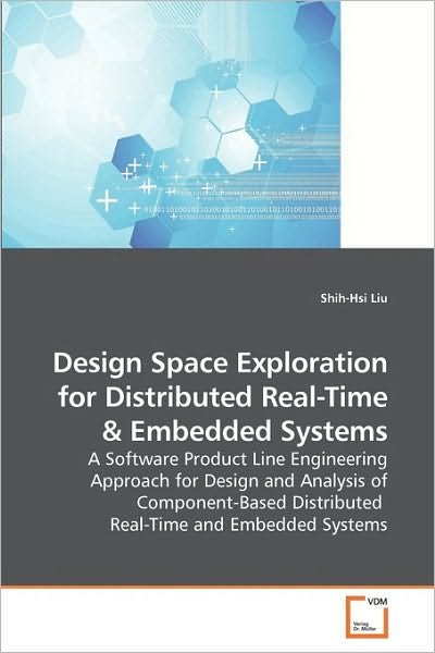 Design Space Exploration for Distributed Real-time: a Software Product Line Engineering Approach for Design and Analysis of Component-based Distributed  Real-time and Embedded Systems - Shih-hsi Liu - Bøker - VDM Verlag Dr. Müller - 9783639219623 - 13. januar 2010