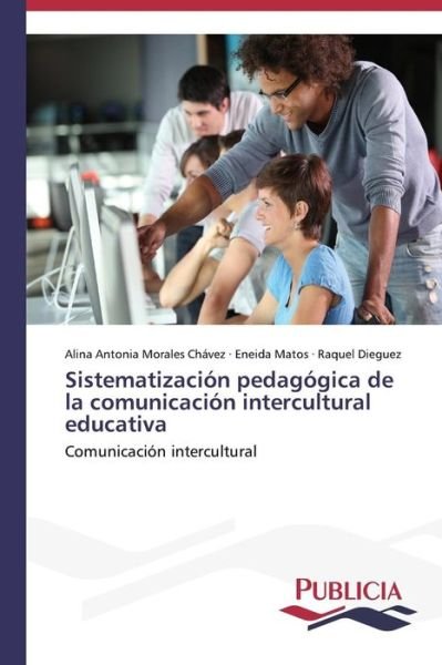 Cover for Raquel Diéguez · Sistematización Pedagógica De La Comunicación Intercultural Educativa (Taschenbuch) [Spanish edition] (2014)