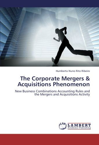 Cover for Humberto Nuno Rito Ribeiro · The Corporate Mergers &amp; Acquisitions Phenomenon: New Business Combinations Accounting Rules and the Mergers and Acquisitions Activity (Paperback Book) (2012)