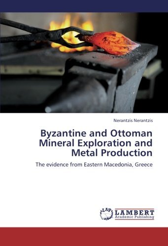 Cover for Nerantzis Nerantzis · Byzantine and Ottoman Mineral Exploration and Metal Production: the Evidence from Eastern Macedonia, Greece (Pocketbok) (2012)