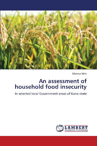 Cover for Mansur Idris · An Assessment of Household Food Insecurity: in Selected Local Government Areas of Kano State (Pocketbok) (2013)