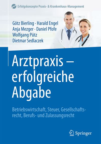 Cover for Gotz Bierling · Arztpraxis - erfolgreiche Abgabe: Betriebswirtschaft, Steuer, Gesellschaftsrecht, Berufs- und Zulassungsrecht - Erfolgskonzepte Praxis- &amp; Krankenhaus-Management (Hardcover Book) (2016)