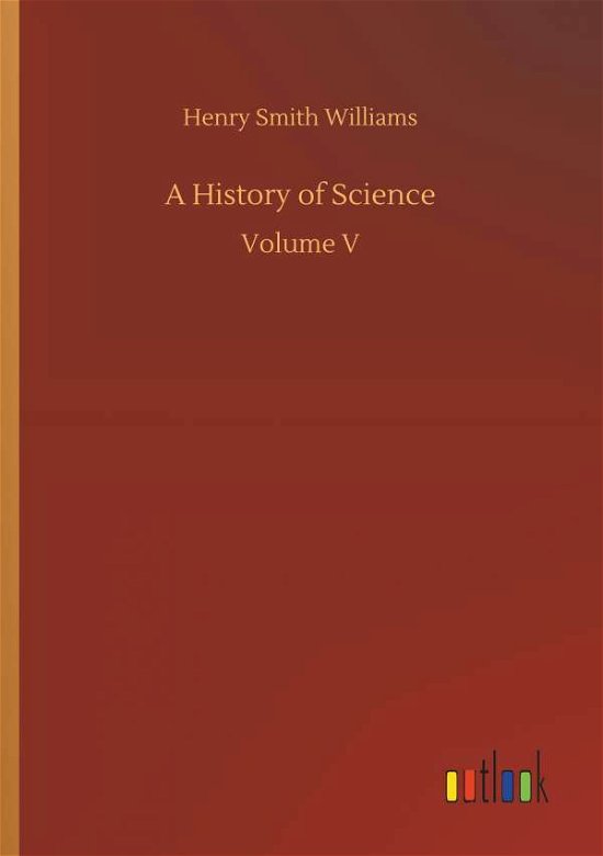 Cover for Williams · A History of Science (Book) (2018)