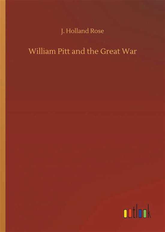 William Pitt and the Great War - Rose - Libros -  - 9783732675623 - 15 de mayo de 2018