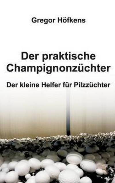 Cover for Höfkens · Der praktische Champignonzüchte (Book) (2016)