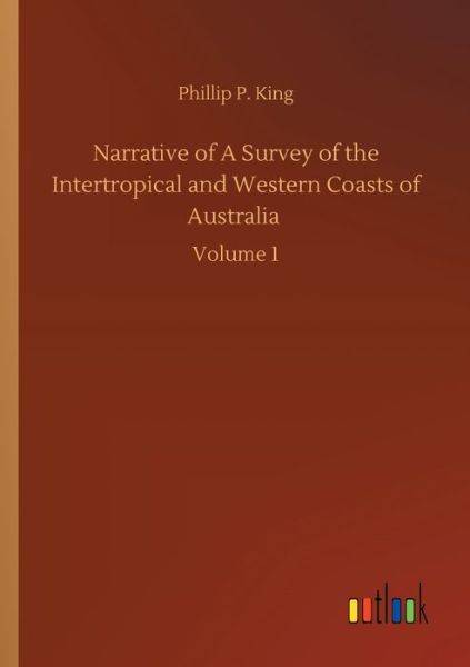 Cover for Phillip Parker King · Narrative of A Survey of the Intertropical and Western Coasts of Australia: Volume 1 (Paperback Bog) (2020)
