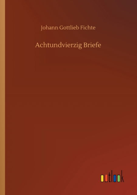 Cover for Johann Gottlieb Fichte · Achtundvierzig Briefe (Pocketbok) (2020)