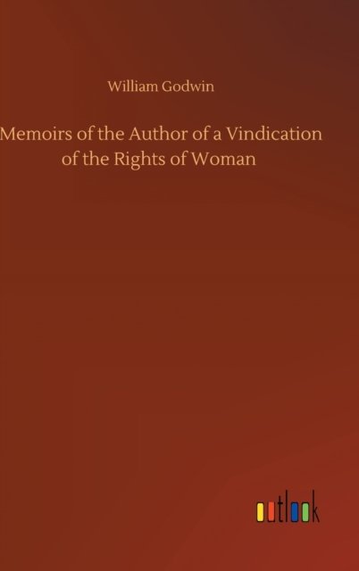 Cover for William Godwin · Memoirs of the Author of a Vindication of the Rights of Woman (Hardcover Book) (2020)