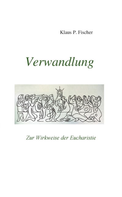 Cover for Klaus P Fischer · Verwandlung: Zur Wirkweise der Eucharistie (Paperback Book) (2021)