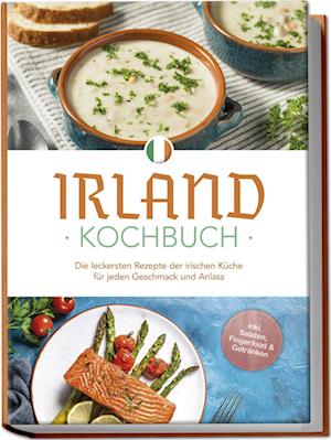 Cover for Katharina Doyle · Irland Kochbuch: Die leckersten Rezepte der irischen Küche für jeden Geschmack und Anlass - inkl. Salaten, Fingerfood &amp; Getränken (Book) (2024)