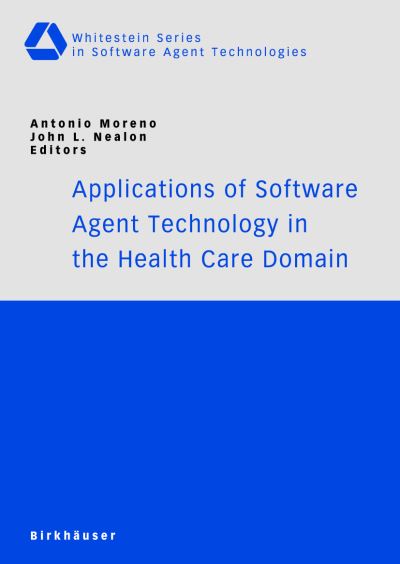 Cover for Antonio Moreno · Applications of Software Agent Technology in the Health Care Domain - Whitestein Series in Software Agent Technologies and Autonomic Computing (Paperback Book) [2 Revised edition] (2003)