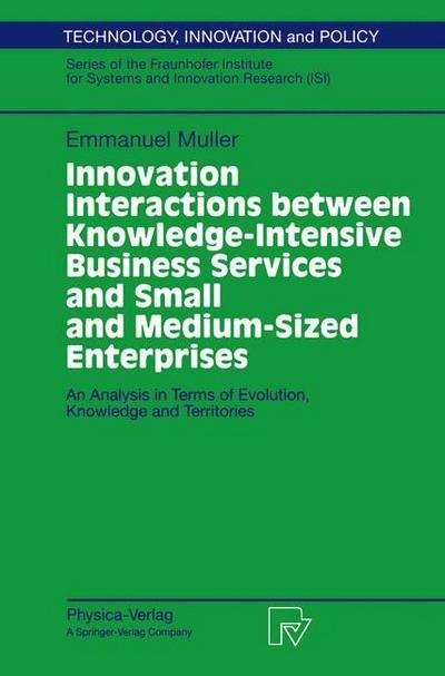 Emmanuel Muller · Innovation Interactions Between Knowledge-Intensive Business Services And Small And Medium-Sized Enterprises: An Analysis in Terms of Evolution, Knowledge and Territories - Technology, Innovation and Policy (ISI) (Paperback Book) [Softcover reprint of the original 1st ed. 2001 edition] (2001)