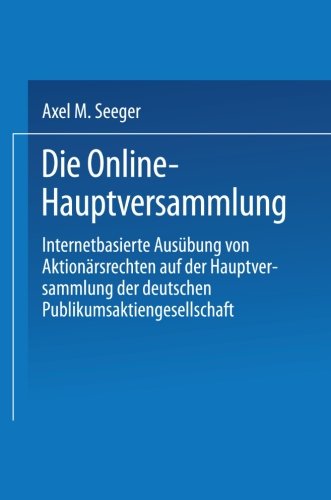 Cover for Axel M. Seeger · Die Online-Hauptversammlung: Internetbasierte Ausubung von Aktionarsrechten auf der Hauptversammlung der deutschen Publikumsaktiengesellschaft (Taschenbuch) [2002 edition] (2002)