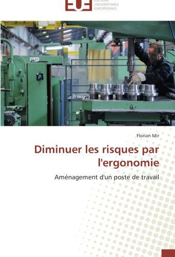 Cover for Florian Mir · Diminuer Les Risques Par L'ergonomie: Aménagement D'un Poste De Travail (Paperback Book) [French edition] (2018)