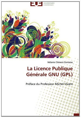 Cover for Mélanie Clément-fontaine · La Licence Publique Générale Gnu (Gpl): Préface Du Professeur Michel Vivant (Paperback Book) [French edition] (2018)