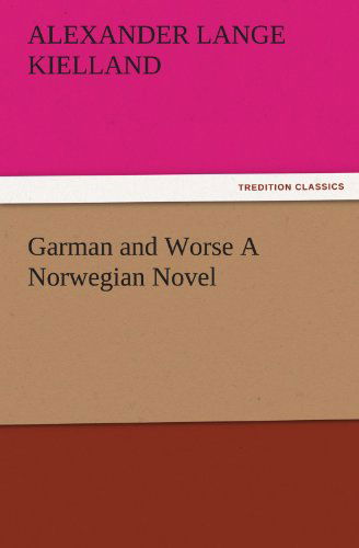 Cover for Alexander Lange Kielland · Garman and Worse a Norwegian Novel (Tredition Classics) (Taschenbuch) (2011)